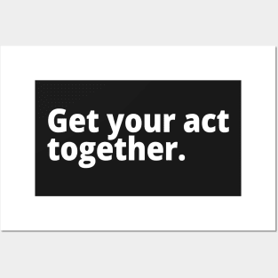 Get your act together. Posters and Art